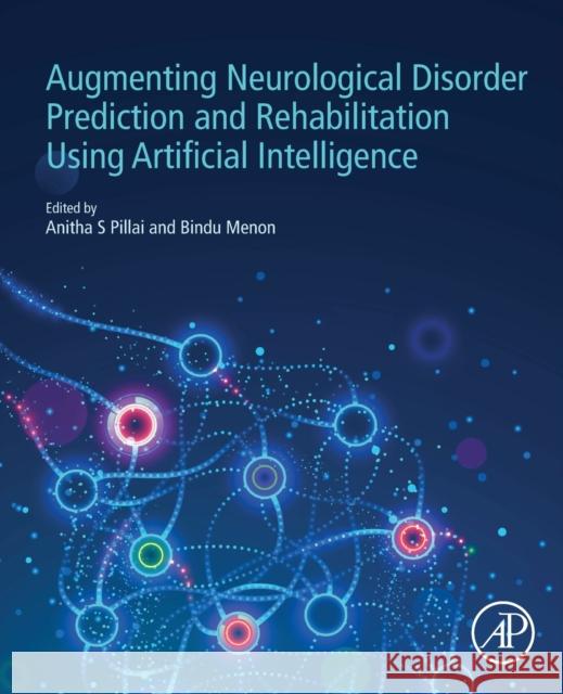 Augmenting Neurological Disorder Prediction and Rehabilitation Using Artificial Intelligence Anitha Pillai Bindu Menon 9780323900379 Academic Press - książka