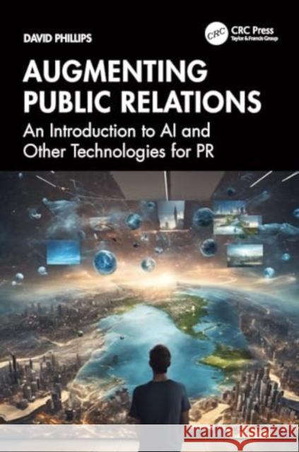 Augmenting Public Relations: An Introduction to AI and Other Technologies for PR David Phillips 9781032826585 CRC Press - książka