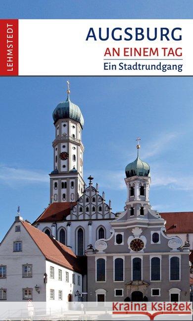 Augsburg an einem Tag : Ein Stadtrundgang Schulze, Michael 9783942473590 Lehmstedt - książka