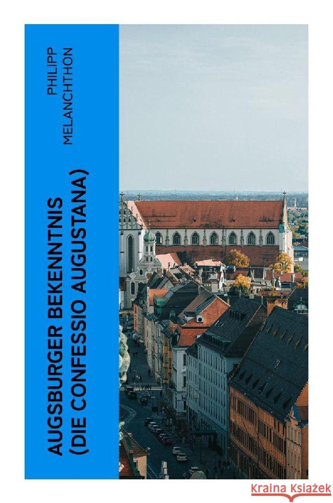 Augsburger Bekenntnis (Die Confessio Augustana) Melanchthon, Philipp 9788027351046 e-artnow - książka