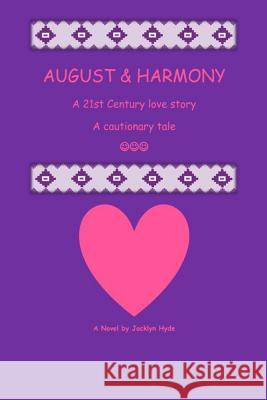 August & Harmony: A 21st century love story . . . A cautionary tale Hyde, Jacklyn 9781511801652 Createspace - książka