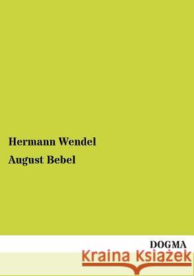 August Bebel Wendel, Hermann 9783955076467 Dogma - książka