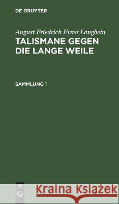 August Friedrich Ernst Langbein: Talismane Gegen Die Lange Weile. Sammlung 1 August Friedrich Ernst Langbein, No Contributor 9783112431238 De Gruyter - książka