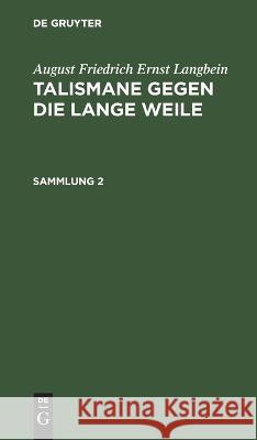 August Friedrich Ernst Langbein: Talismane Gegen Die Lange Weile. Sammlung 2 August Friedrich Ernst Langbein, No Contributor 9783112431252 De Gruyter - książka