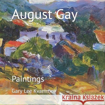 August Gay: Paintings Gary Lee Kvamme 9798356887178 Independently Published - książka