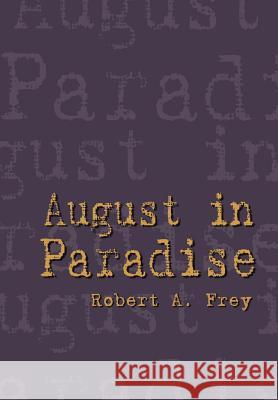 August in Paradise Robert A. Frey 9781403330086 Authorhouse - książka
