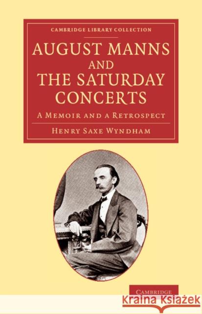 August Manns and the Saturday Concerts: A Memoir and a Retrospect Wyndham, Henry Saxe 9781108068888 Cambridge University Press - książka