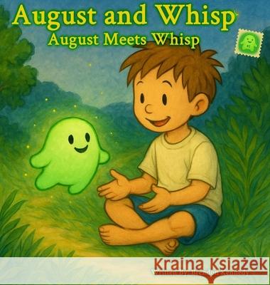 August Meets Whisp: An August and Whisp Story Brendon Kennedy Brendon Kennedy Ai Illustration Openai Vi 9781764075367 Glowfern Publishing - książka