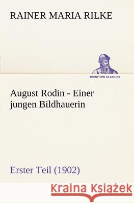 August Rodin - Einer jungen Bildhauerin Rilke, Rainer Maria 9783847270829 TREDITION CLASSICS - książka