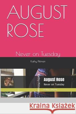 August Rose: Never on Tuesday Kathy Elaine Pittman 9781087045023 Independently Published - książka