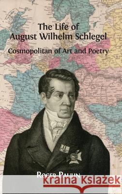 August Wilhelm Schlegel, Cosmopolitan of Art and Poetry Roger Paulin 9781909254961 Open Book Publishers - książka