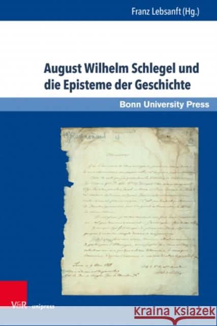 August Wilhelm Schlegel und die Episteme der Geschichte: Eine Ringvorlesung zum 200jahrigen Jubilaum der Universitat Bonn und der »Observations sur la langue et la litterature provencales« (1818)  9783847113317 V&R Unipress - książka