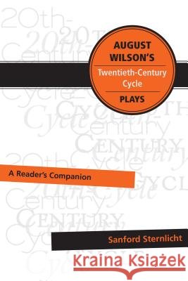 August Wilson's Twentieth-Century Cycle Plays: A Reader's Companion Sanford Sternlicht 9780896729001 Texas Tech University Press - książka