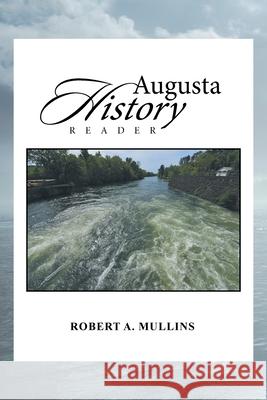 Augusta History Reader Robert a Mullins 9781669800613 Xlibris Us - książka