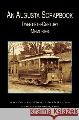 Augusta Scrapbook: Twentieth Century Memories Vicki H Greene, Erick D Montgomery, Scott W Loehr 9781531604165 Arcadia Publishing Library Editions - książka