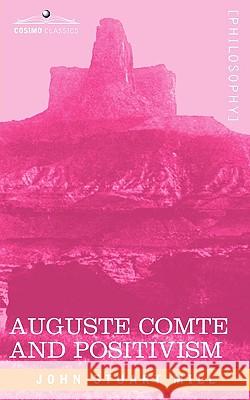 Auguste Comte and Positivism John Stuart Mill 9781605203713 Cosimo Classics - książka