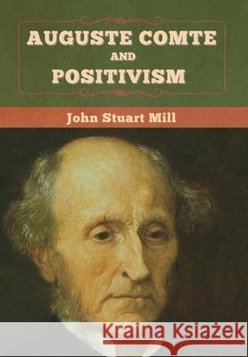 Auguste Comte and Positivism John Stuart Mill 9781647995454 Bibliotech Press - książka
