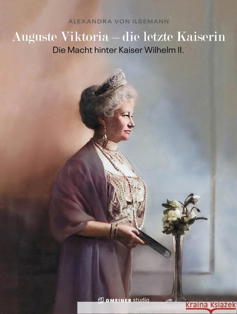 Auguste Viktoria - die letzte Kaiserin Ilsemann, Alexandra von 9783780120113 Gmeiner-Verlag - książka