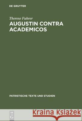 Augustin Contra Academicos: (Vel de Academicis) Bücher 2 Und 3 Fuhrer, Therese 9783110152043 De Gruyter - książka