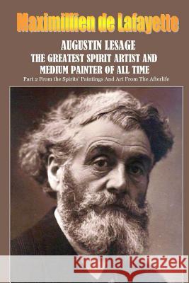 Augustin Lesage, the greatest spirit artist and medium painter of all time De Lafayette, Maximillien 9781365887536 Lulu.com - książka