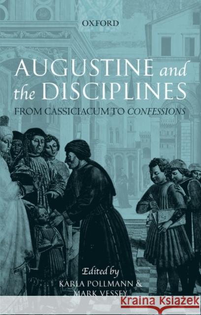 Augustine and the Disciplines: From Cassiciacum to Confessions Pollmann, Karla 9780199230044 OXFORD UNIVERSITY PRESS - książka