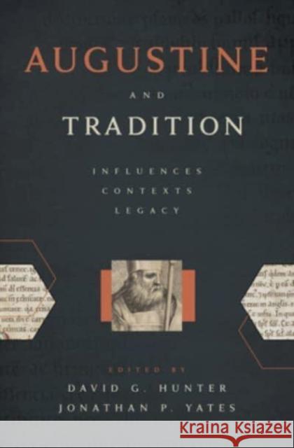 Augustine and Tradition: Influences, Contexts, Legacy David G. Hunter Jonathan P. Yates 9780802876997 William B. Eerdmans Publishing Company - książka