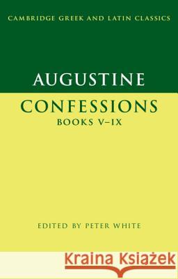 Augustine: Confessions Books V-IX Peter White 9781107009592 Cambridge University Press - książka