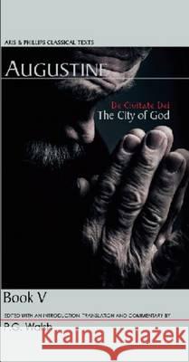 Augustine: de Civitate Dei the City of God Book V P. G. Walsh 9780856687983 Aris & Phillips - książka