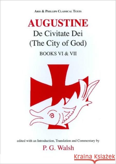 Augustine: de Civitate Dei the City of God Books VI and VII Walsh, P. G. 9780856688799 Aris & Phillips - książka