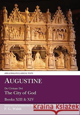 Augustine: de Civitate Dei the City of God Books XIII and XIV P. G. Walsh Peter Walsh 9780856688775 Aris & Phillips - książka