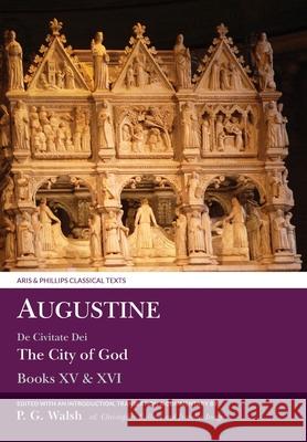 Augustine: de Civitate Dei the City of God Books XV and XVI P. G. Walsh Christopher Collard 9781786940179 Liverpool University Press - książka