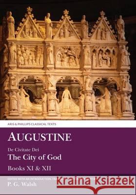 Augustine: The City of God Books XI and XII Augustine, Peter Walsh 9780856688720 Liverpool University Press - książka