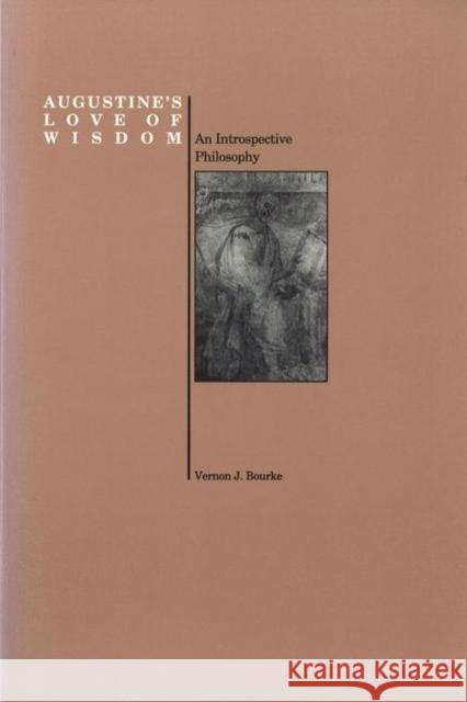 Augustine's Love of Wisdom : An Introspective Philosophy Vernon J. Bourke 9781557530257 Purdue University Press - książka