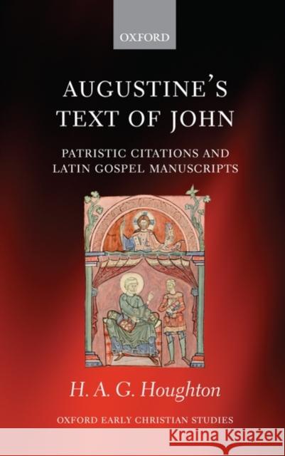 Augustine's Text of John: Patristic Citations and Latin Gospel Manuscripts Houghton, Hugh 9780199545926 OXFORD UNIVERSITY PRESS - książka