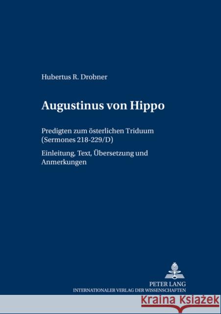 Augustinus Von Hippo: Predigten Zum Oesterlichen Triduum (Sermones 218-229/D)- Einleitung, Text, Uebersetzung Und Anmerkungen Drobner, Hubertus 9783631549476 Lang, Peter, Gmbh, Internationaler Verlag Der - książka