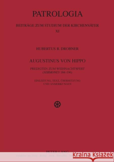 Augustinus von Hippo; Predigten zum Weihnachtsfest (Sermones 184-196)- Einleitung, Text, Übersetzung und Anmerkungen Drobner, Hubertus 9783631512753 Lang, Peter, Gmbh, Internationaler Verlag Der - książka