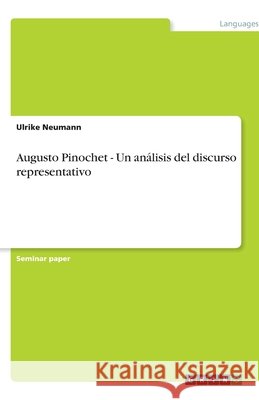 Augusto Pinochet - Un análisis del discurso representativo Ulrike Neumann 9783640562602 Grin Verlag - książka