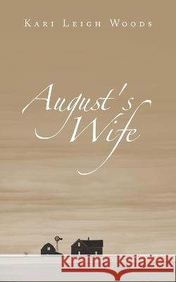 August's Wife Kari Leigh Woods 9781664291997 WestBow Press - książka