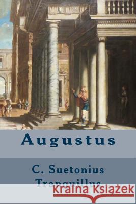 Augustus C. Suetonius Tranquillus Alexander Thomson 9781503011076 Createspace - książka