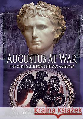 Augustus at War: The Struggle for the Pax Augusta Lindsay Powell 9781783831845 PEN & SWORD BOOKS - książka
