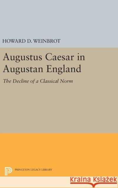 Augustus Caesar in Augustan England: The Decline of a Classical Norm Howard D. Weinbrot 9780691643809 Princeton University Press - książka