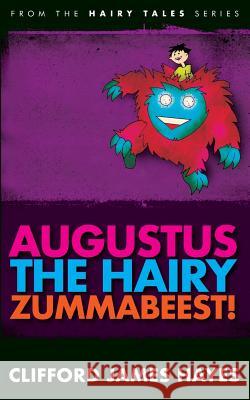 Augustus, the Hairy Zummabeest! Clifford James Hayes 9781546485834 Createspace Independent Publishing Platform - książka