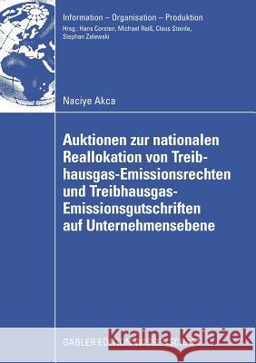 Auktionen Zur Nationalen Reallokation Von Treibhausgas-Emissionsrechten Und Treibhausgas-Emissionsgutschriften Auf Unternehmensebene: Ein Spieltheoret Akca, Naciye   9783834911599 Gabler - książka