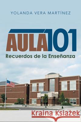 Aula 101: Recuerdos De La Enseñanza Martinez, Yolanda Vera 9781546254355 Authorhouse - książka