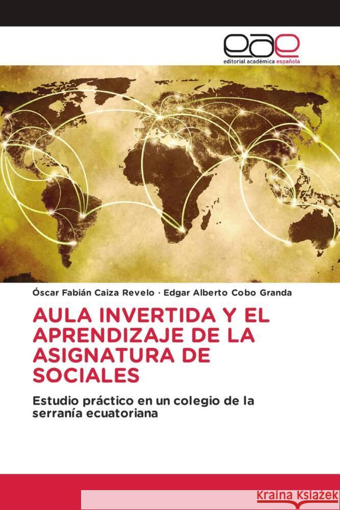 AULA INVERTIDA Y EL APRENDIZAJE DE LA ASIGNATURA DE SOCIALES Caiza Revelo, Óscar Fabián, Cobo Granda, Edgar Alberto 9783639601831 Editorial Académica Española - książka