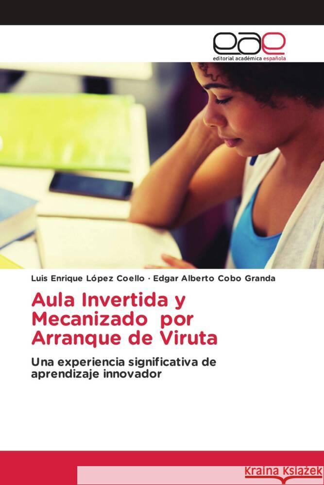 Aula Invertida y Mecanizado por Arranque de Viruta López Coello, Luis Enrique, Cobo Granda, Edgar Alberto 9783639768244 Editorial Académica Española - książka