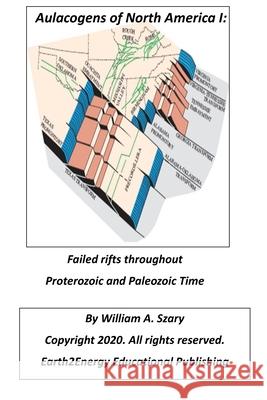 Aulacogens of North America I: Failed Rifts throught Proterozoic and Paleozoic time William a Szary 9781706966029 Independently Published - książka