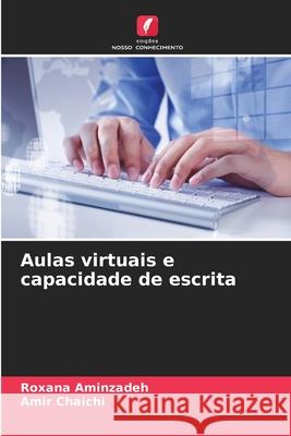 Aulas virtuais e capacidade de escrita Roxana Aminzadeh Amir Chaichi 9786207793884 Edicoes Nosso Conhecimento - książka