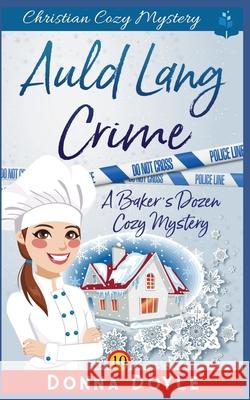 Auld Lang Crime: Christian Cozy Mystery Donna Doyle 9781691877294 Independently Published - książka