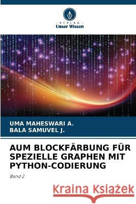 Aum Blockfarbung Fur Spezielle Graphen Mit Python-Codierung Uma Maheswari a Bala Samuvel J  9786205819722 Verlag Unser Wissen - książka